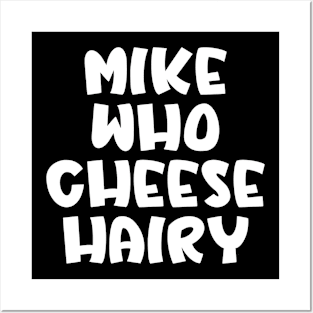 Mike Who Cheese Hairy Posters and Art